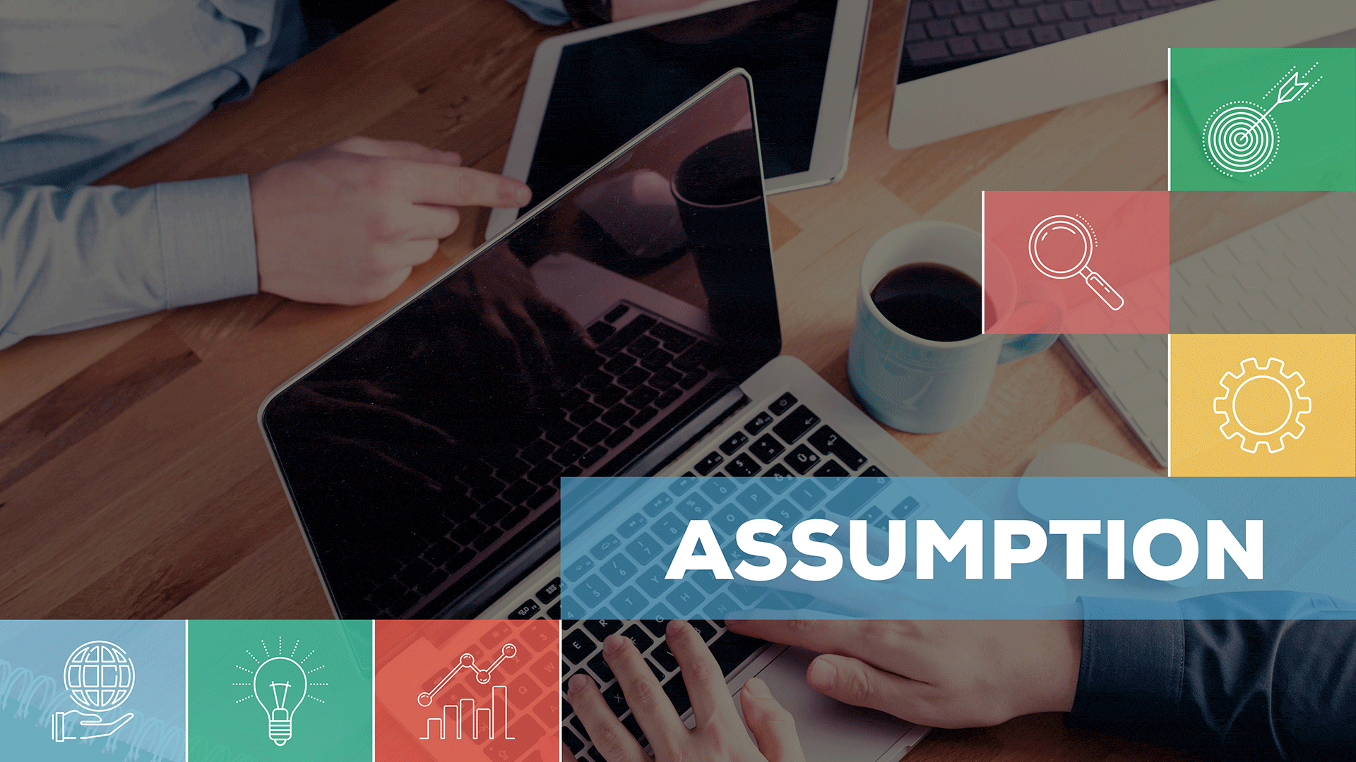 The First Five Common Assumptions That Often Hurt Small Businesses